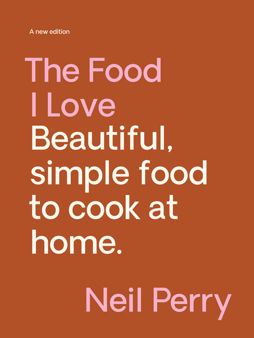 Title details for The Food I Love by Neil Perry - Wait list